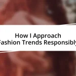 How I Approach Fashion Trends Responsibly