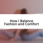 How I Balance Fashion and Comfort