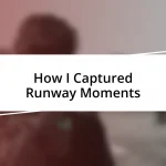 How I Captured Runway Moments