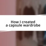 How I created a capsule wardrobe