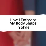 How I Embrace My Body Shape in Style