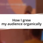 How I grew my audience organically