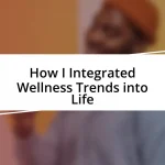 How I Integrated Wellness Trends into Life