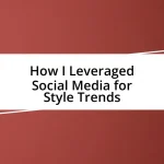 How I Leveraged Social Media for Style Trends