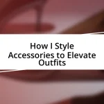 How I Style Accessories to Elevate Outfits