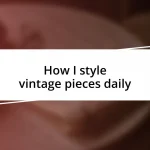 How I style vintage pieces daily