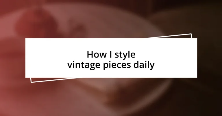 How I style vintage pieces daily