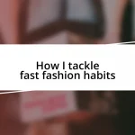 How I tackle fast fashion habits