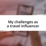 My challenges as a travel influencer