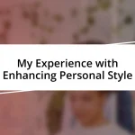 My Experience with Enhancing Personal Style