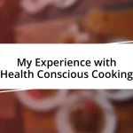 My Experience with Health Conscious Cooking