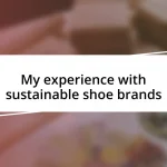 My experience with sustainable shoe brands