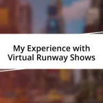 My Experience with Virtual Runway Shows