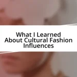 What I Learned About Cultural Fashion Influences