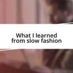 What I learned from slow fashion