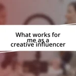 What works for me as a creative influencer