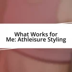 What Works for Me: Athleisure Styling