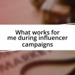 What works for me during influencer campaigns