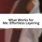 What Works for Me: Effortless Layering