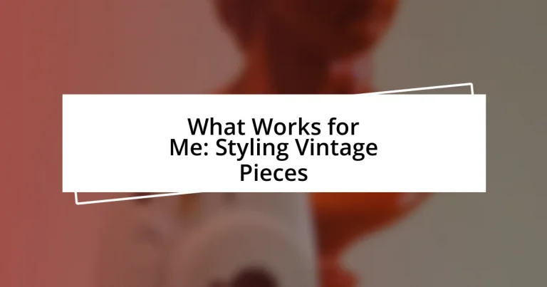 What Works for Me: Styling Vintage Pieces