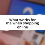 What works for me when shopping online