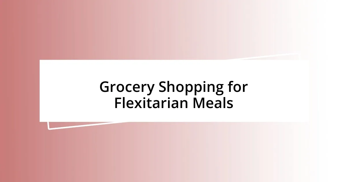 Grocery Shopping for Flexitarian Meals