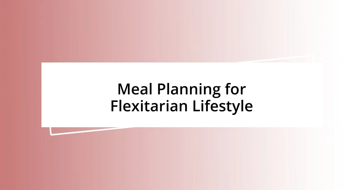 Meal Planning for Flexitarian Lifestyle