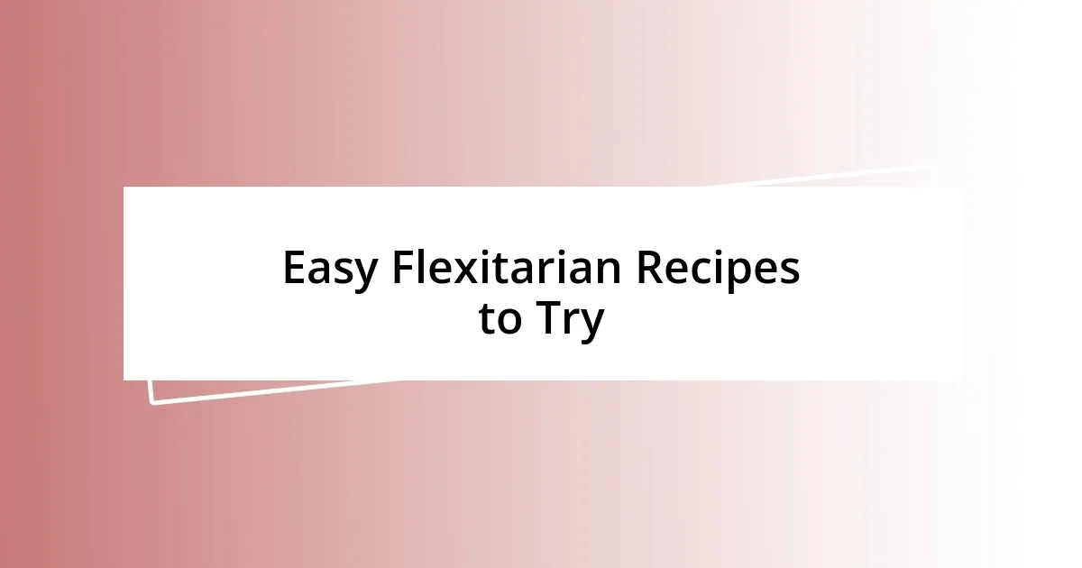 Easy Flexitarian Recipes to Try