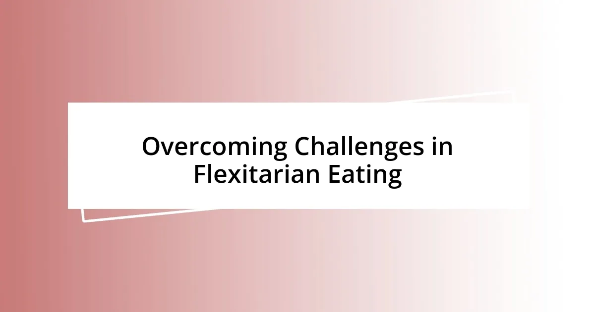 Overcoming Challenges in Flexitarian Eating