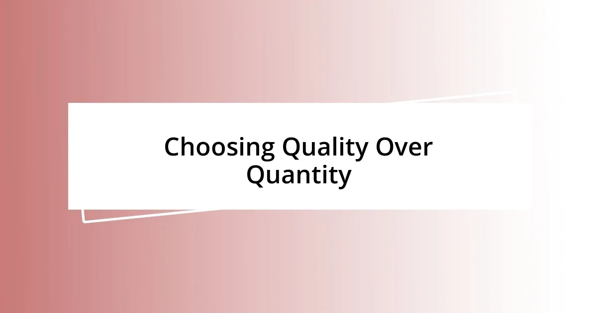 Choosing Quality Over Quantity