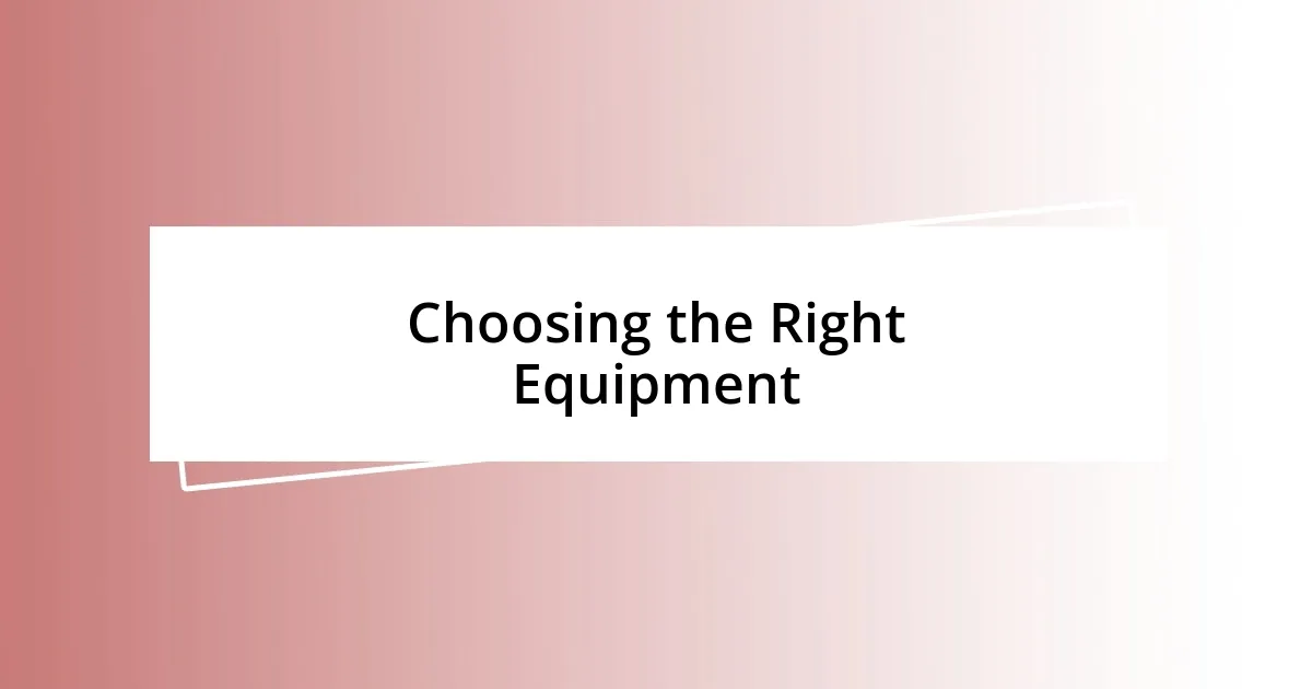 Choosing the Right Equipment