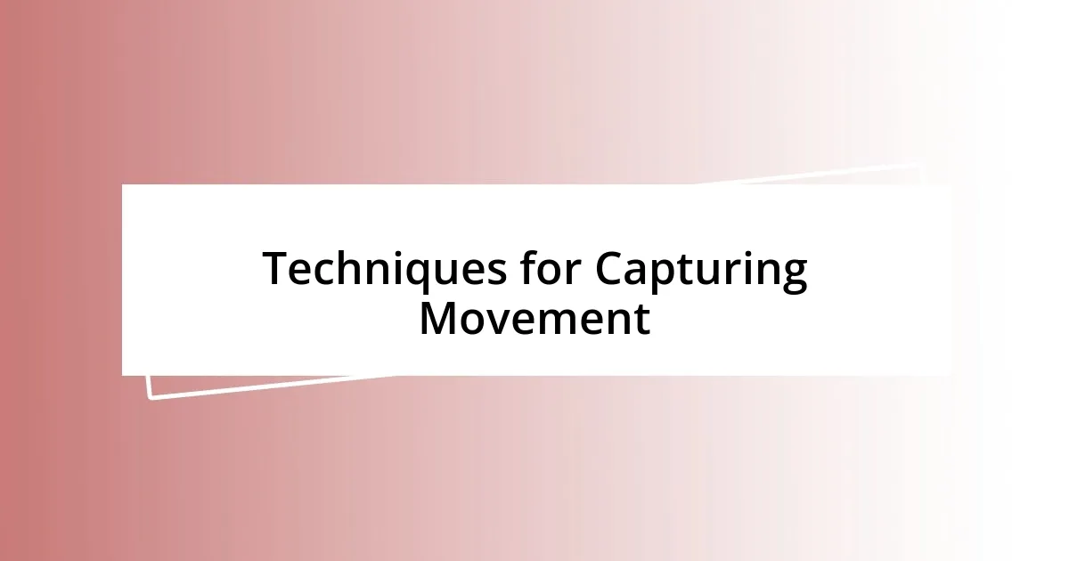 Techniques for Capturing Movement