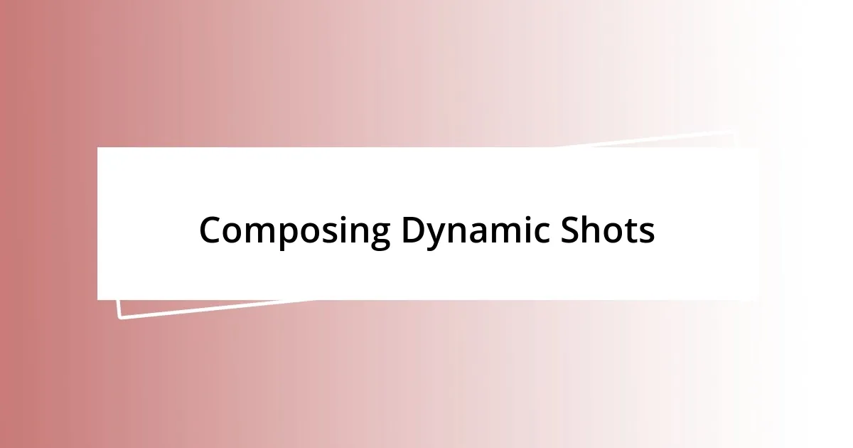 Composing Dynamic Shots