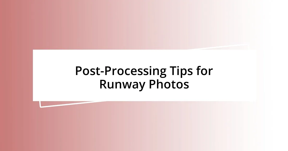 Post-Processing Tips for Runway Photos