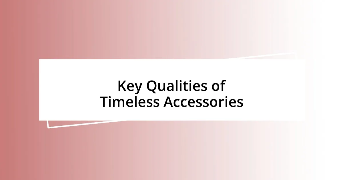 Key Qualities of Timeless Accessories