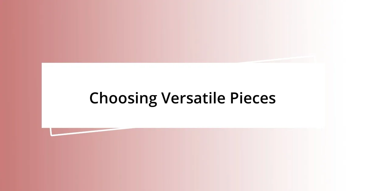 Choosing Versatile Pieces