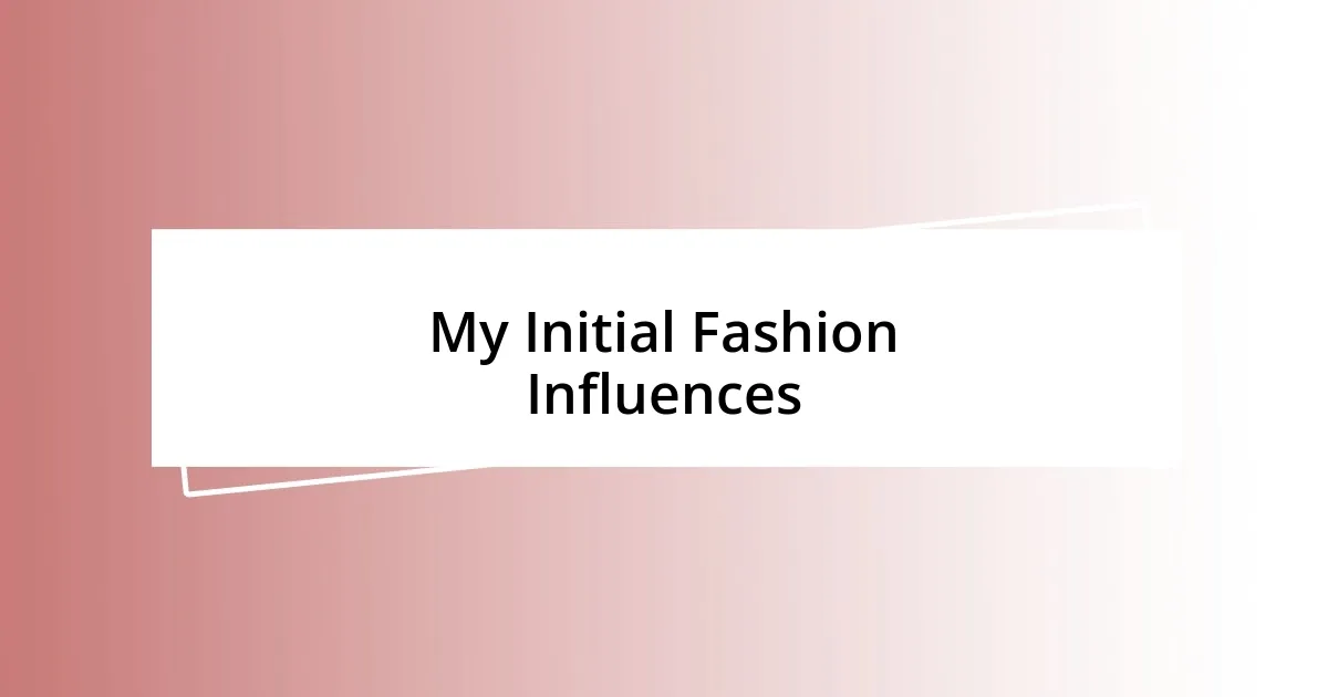 My Initial Fashion Influences