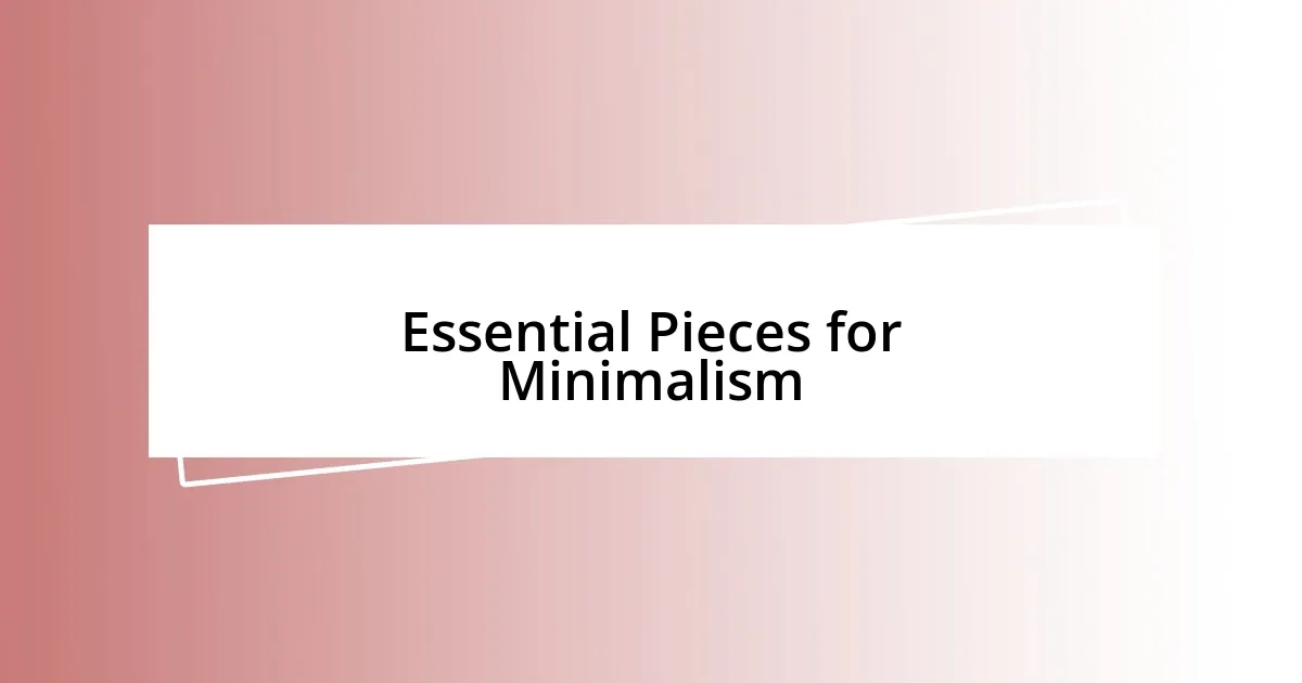 Essential Pieces for Minimalism