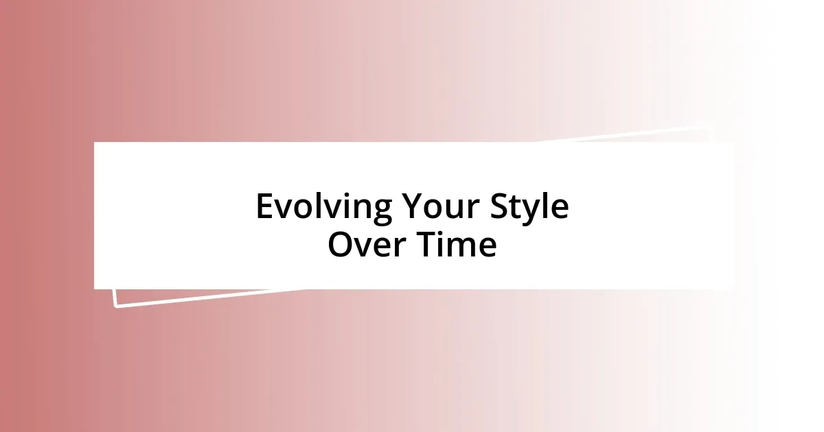 Evolving Your Style Over Time