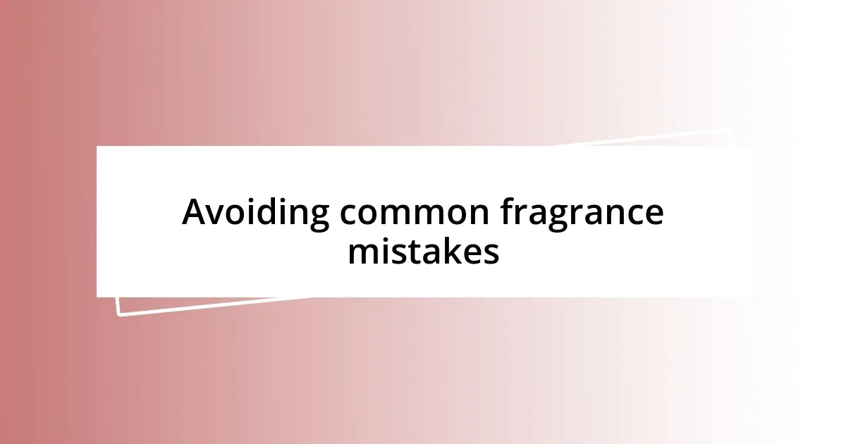 Avoiding common fragrance mistakes