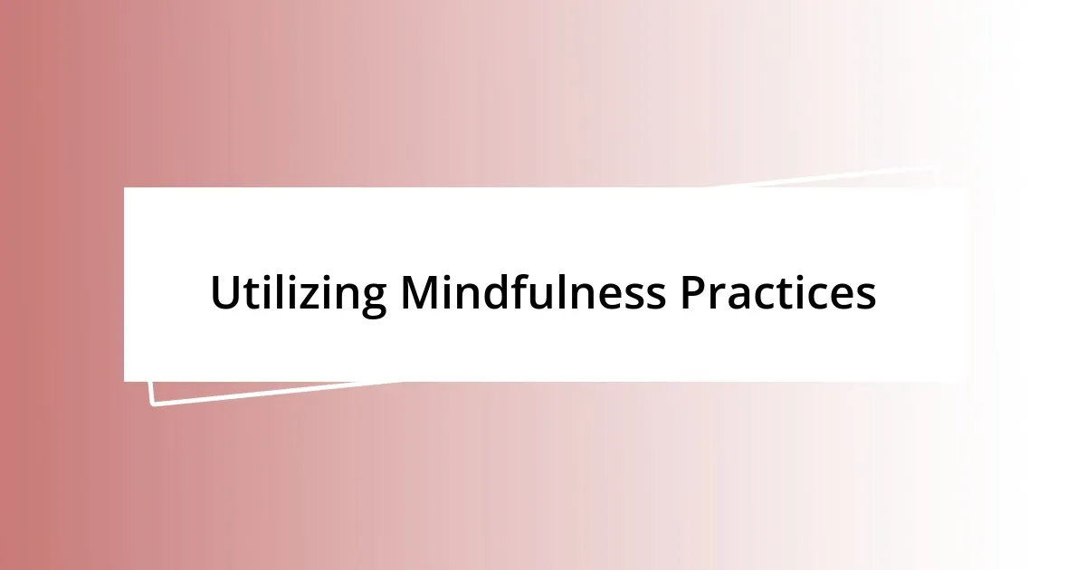 Utilizing Mindfulness Practices