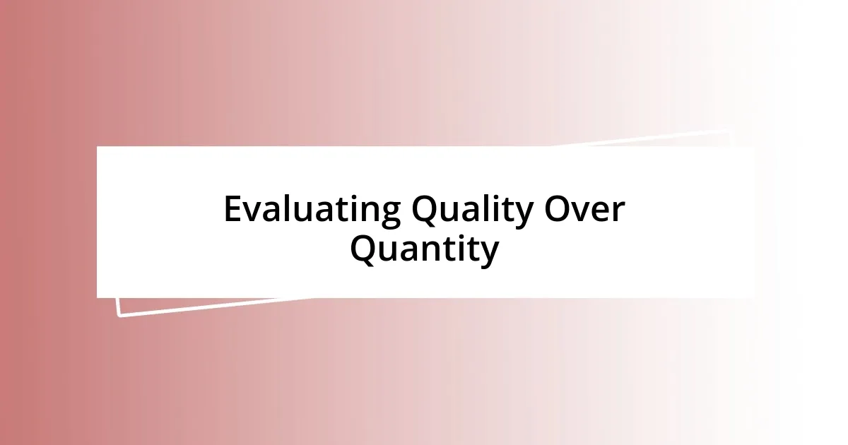 Evaluating Quality Over Quantity