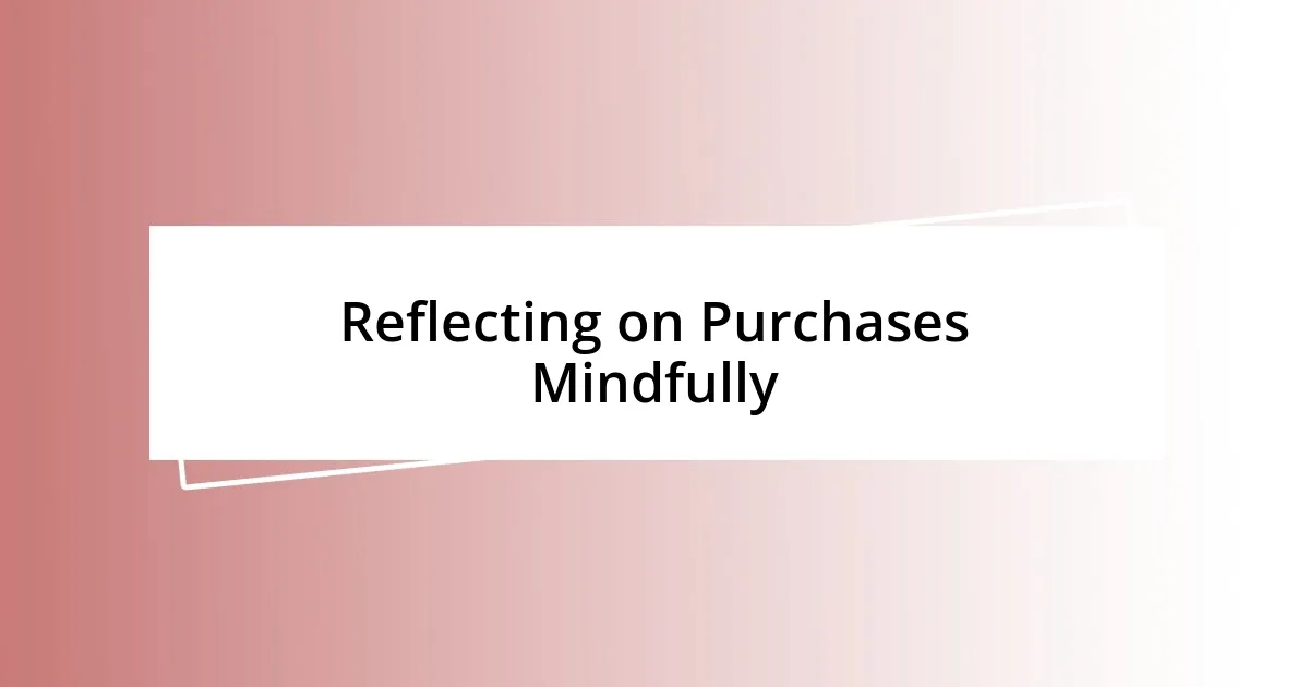 Reflecting on Purchases Mindfully