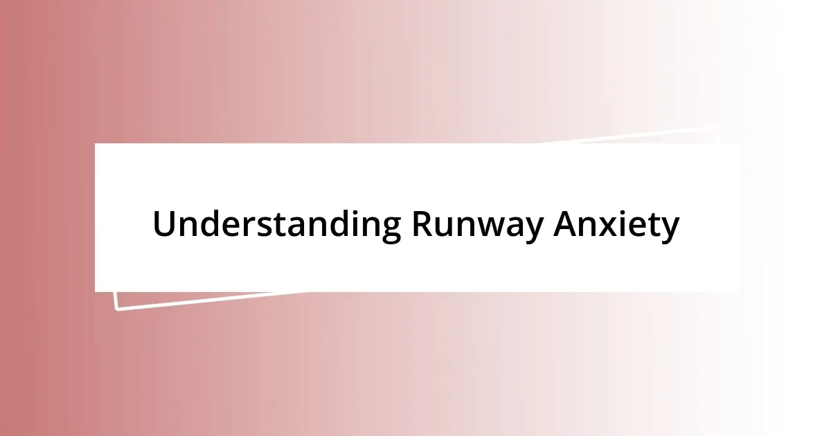 Understanding Runway Anxiety