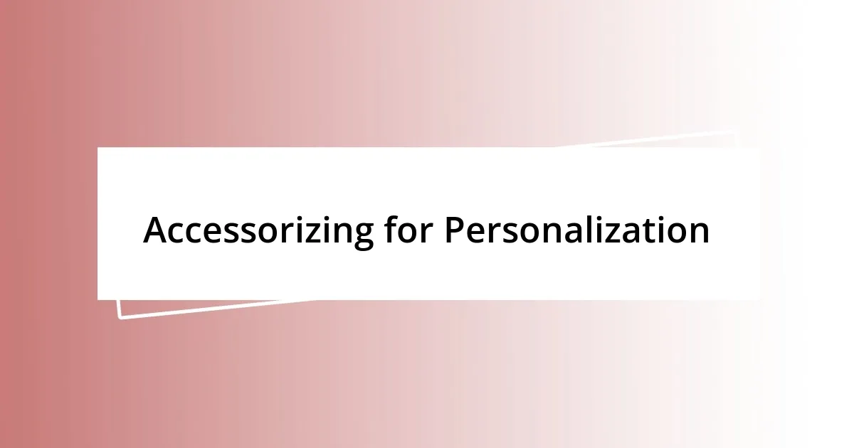 Accessorizing for Personalization