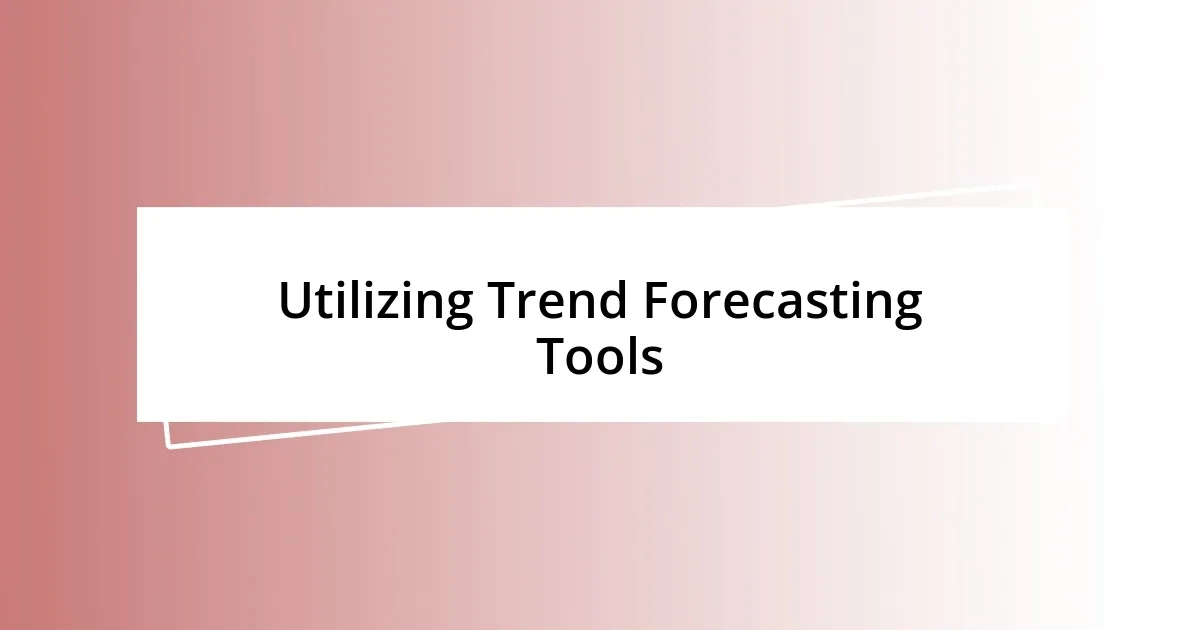 Utilizing Trend Forecasting Tools