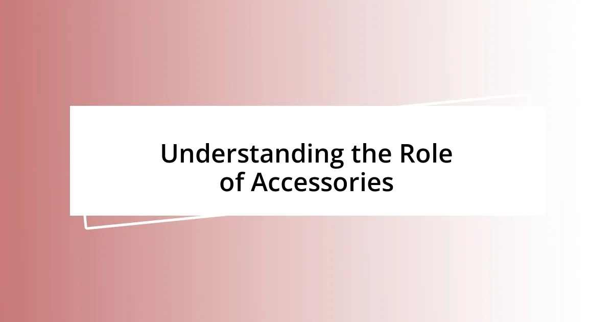 Understanding the Role of Accessories