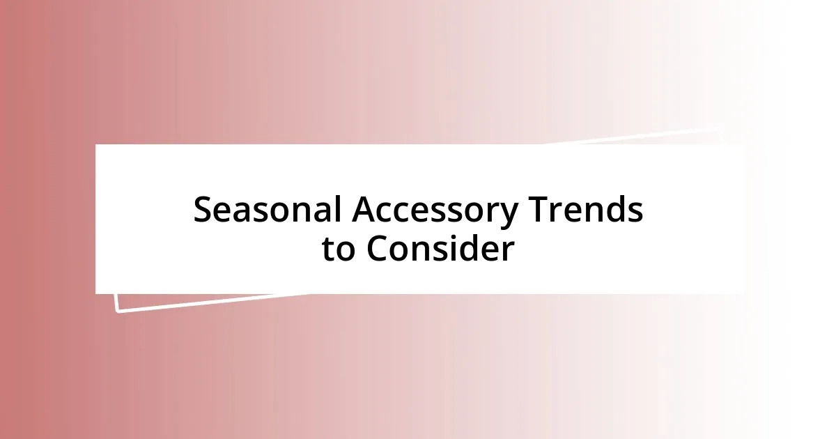 Seasonal Accessory Trends to Consider