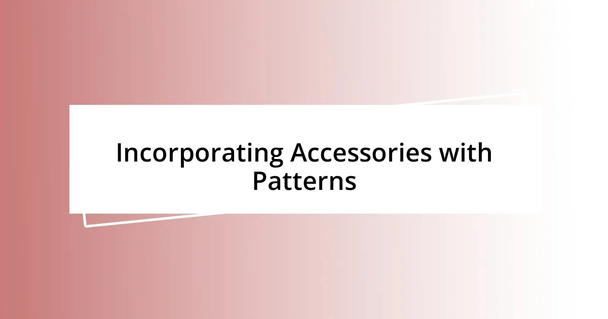 Incorporating Accessories with Patterns