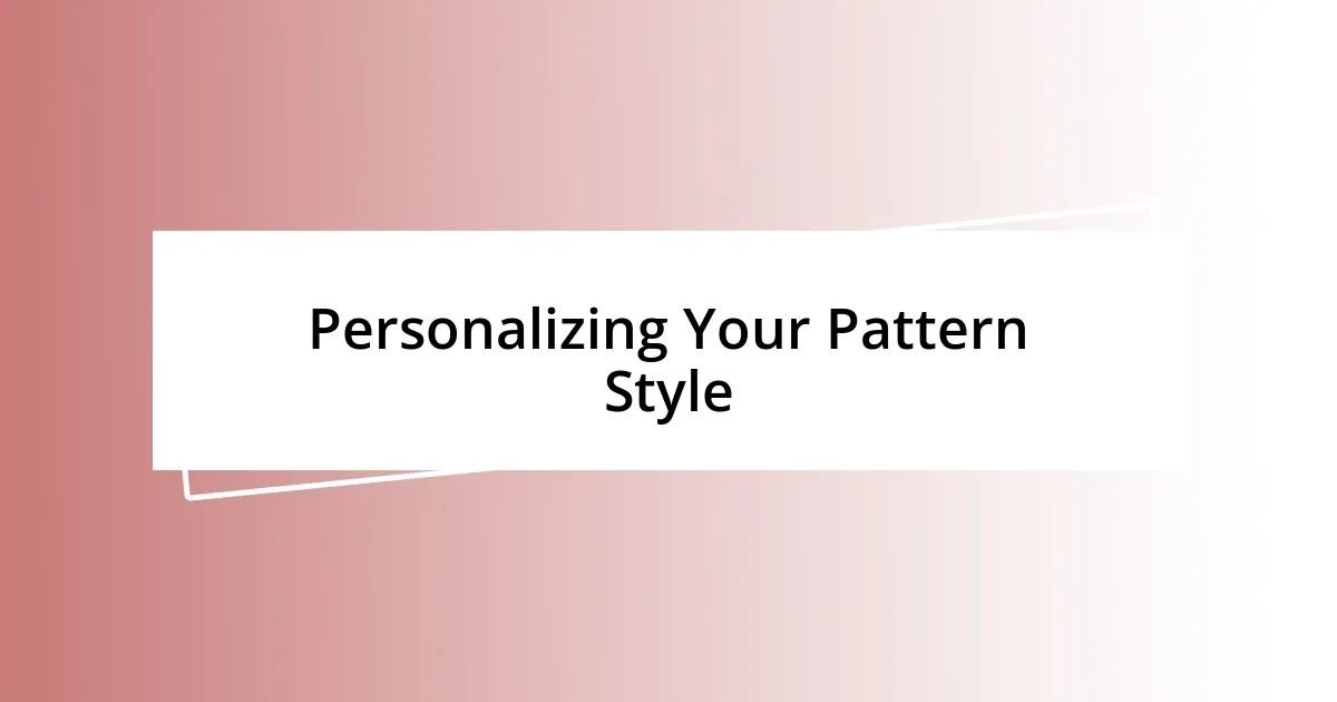 Personalizing Your Pattern Style